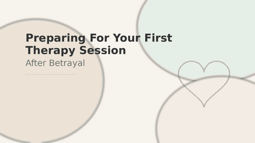 Preparing for Your First Therapy Session After Betrayal